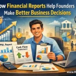 How Financial Reports Help Founders Make Better Business Decisions